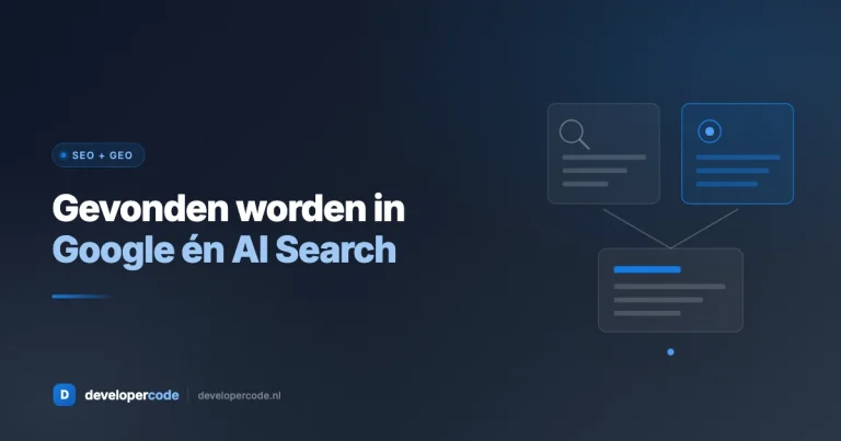 Wat heb je nodig voor een website die in Google én AI Search gevonden wordt?